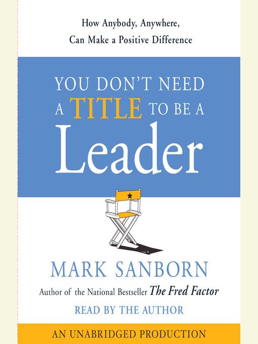 Title details for You Don't Need a Title to Be a Leader by Mark Sanborn - Wait list